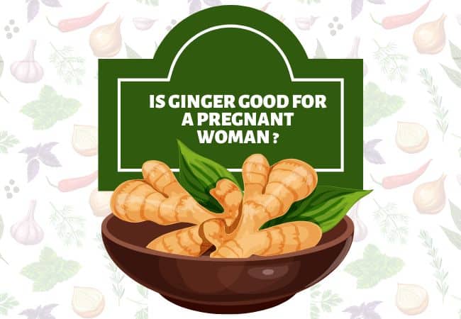 Is Ginger Good For A Pregnant Woman? – Know The True Facts