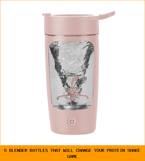 5 Blender Bottles That Will Change Your Protein Shake Game