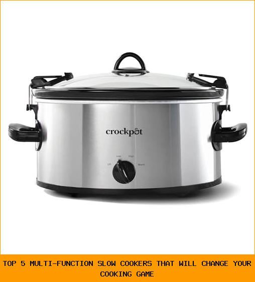 Top 5 Multi-Function Slow Cookers That Will Change Your Cooking Game